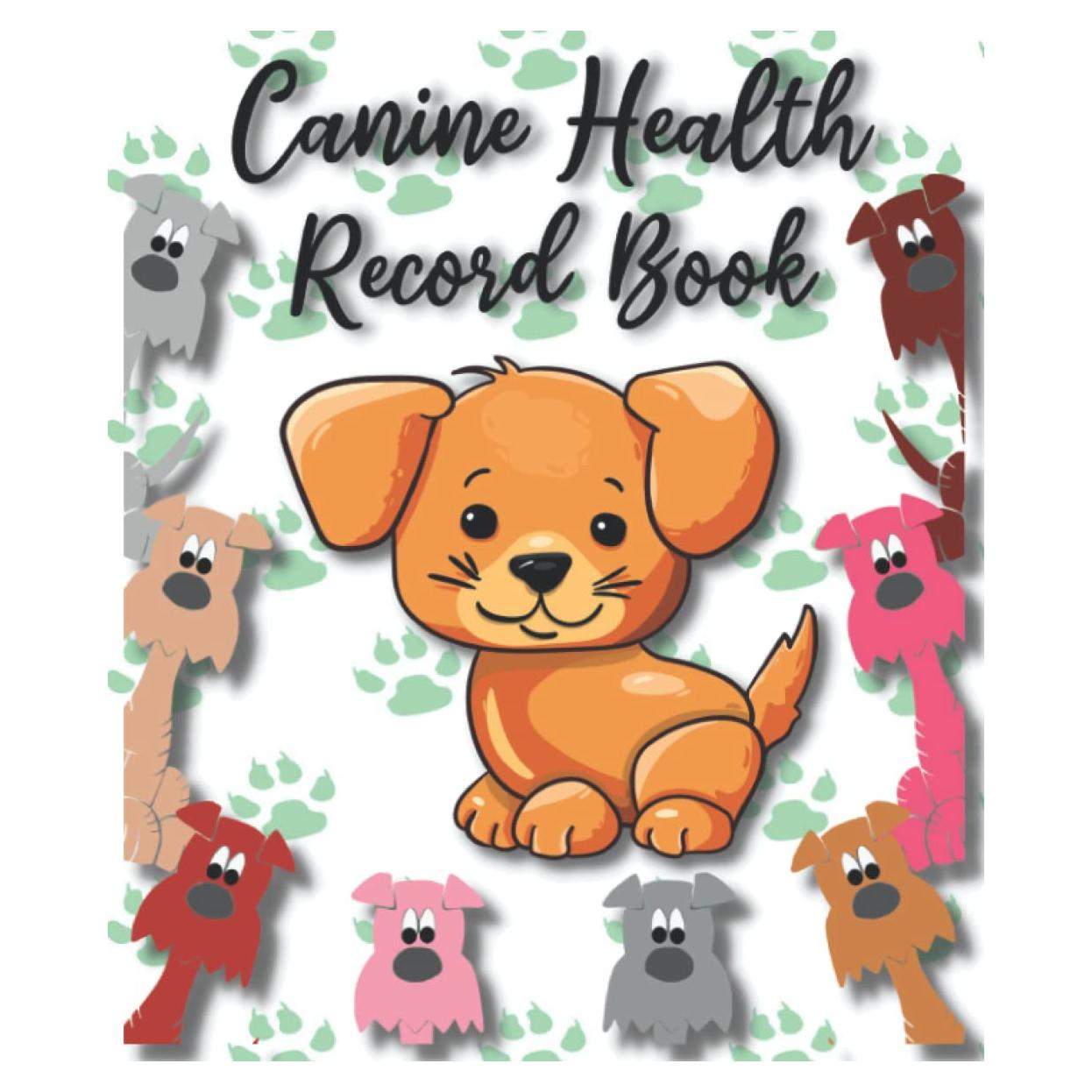 Canine Health Record Book: Amazing Dog Medical Health Log Book, Puppy's or Dog's Vet Visits, Immunizations, Medications Vaccination Shot Record for ... Card - Veterinary Immunization Schedule.