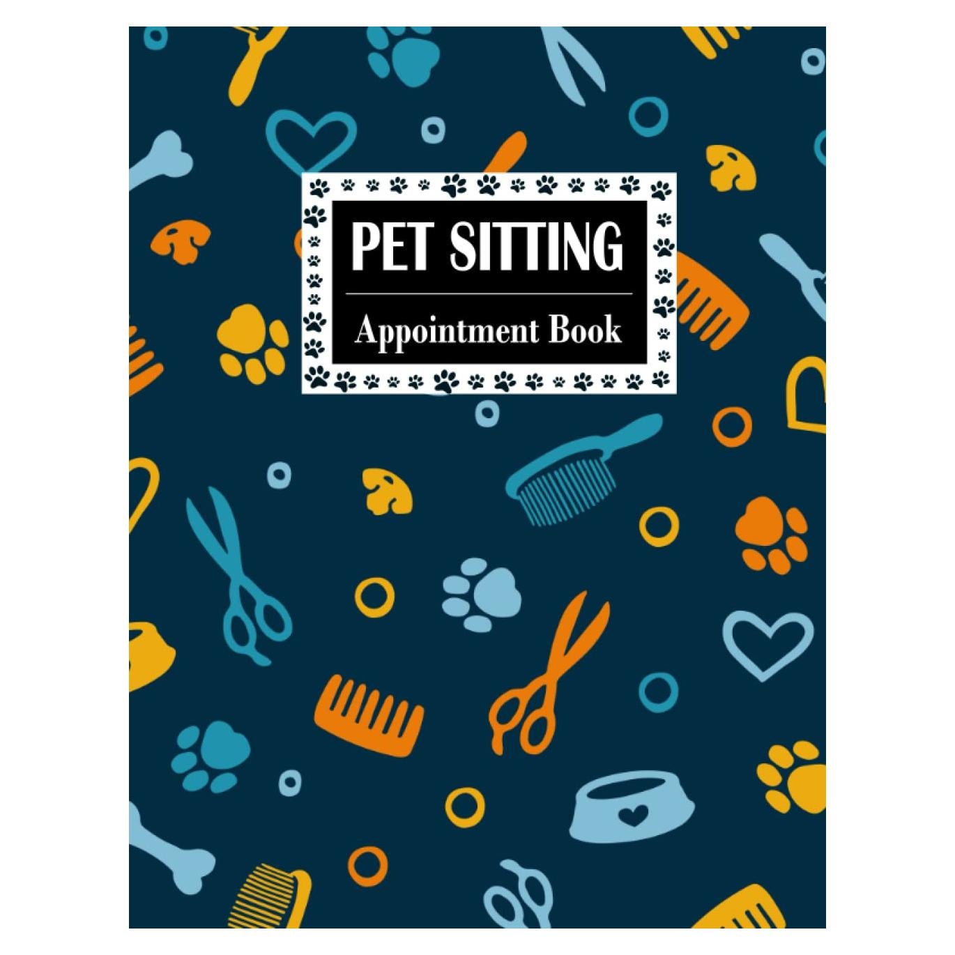 Pet Sitting Appointment Book: Doggy Daycare Appointment Book For Dog Boarding Business Record And Monitor Your Clients Dog On Your Boarding Service