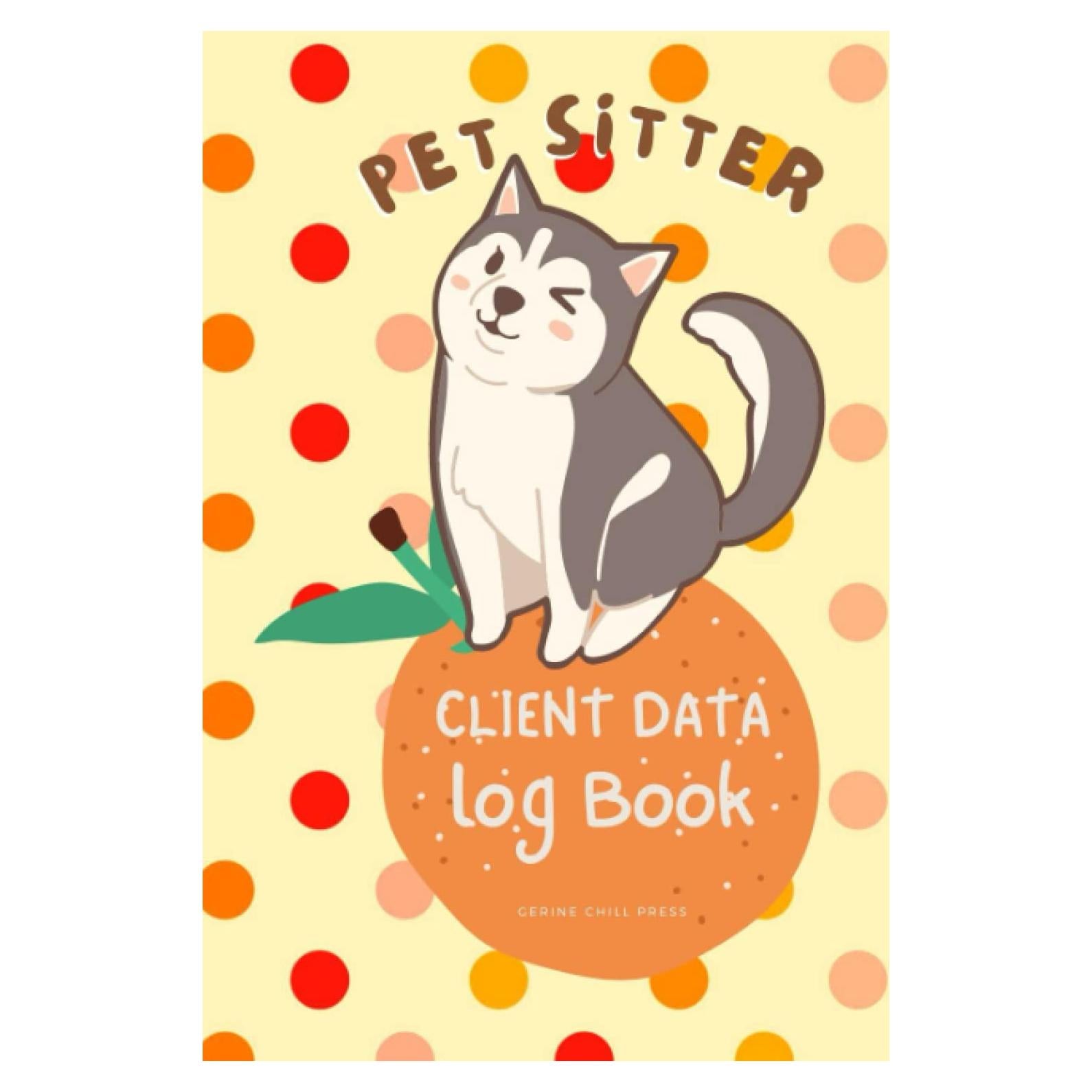 Pet Sitter Client Data Log Book: Pet Sitting Business Diary Forms to Log Clients Tracking Address & Appointment Book With A To Z Alphabetic Tabs To Record, Perfect As Pet Sitter Gifts