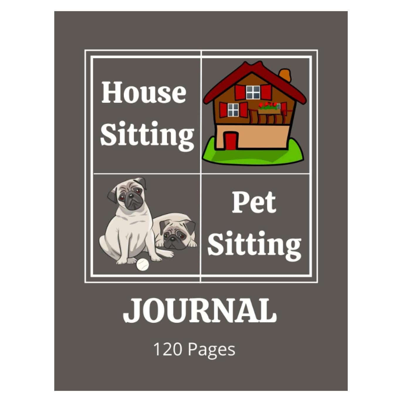 House Sitting and Pet Journal: Record Client Details and Emergency Contacts, Pet Sitting Info. An ideal Notebook For a House Sitting Business 120 Pages 8,5" x 11"