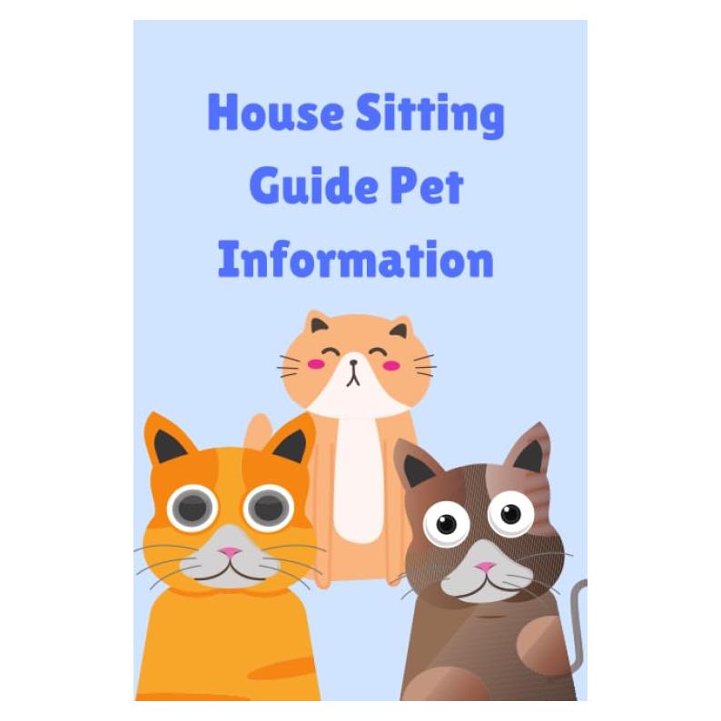 House Sitting Guide Pet Information: Pet Sitting Log Book for Pet Sitters