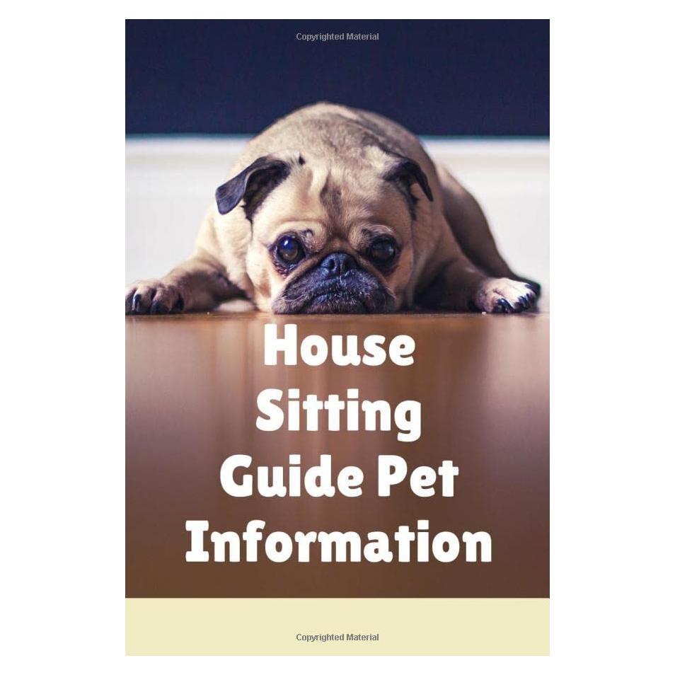 House Sitting Guide Pet Information: Pet Sitting Log Book for Pet Sitters