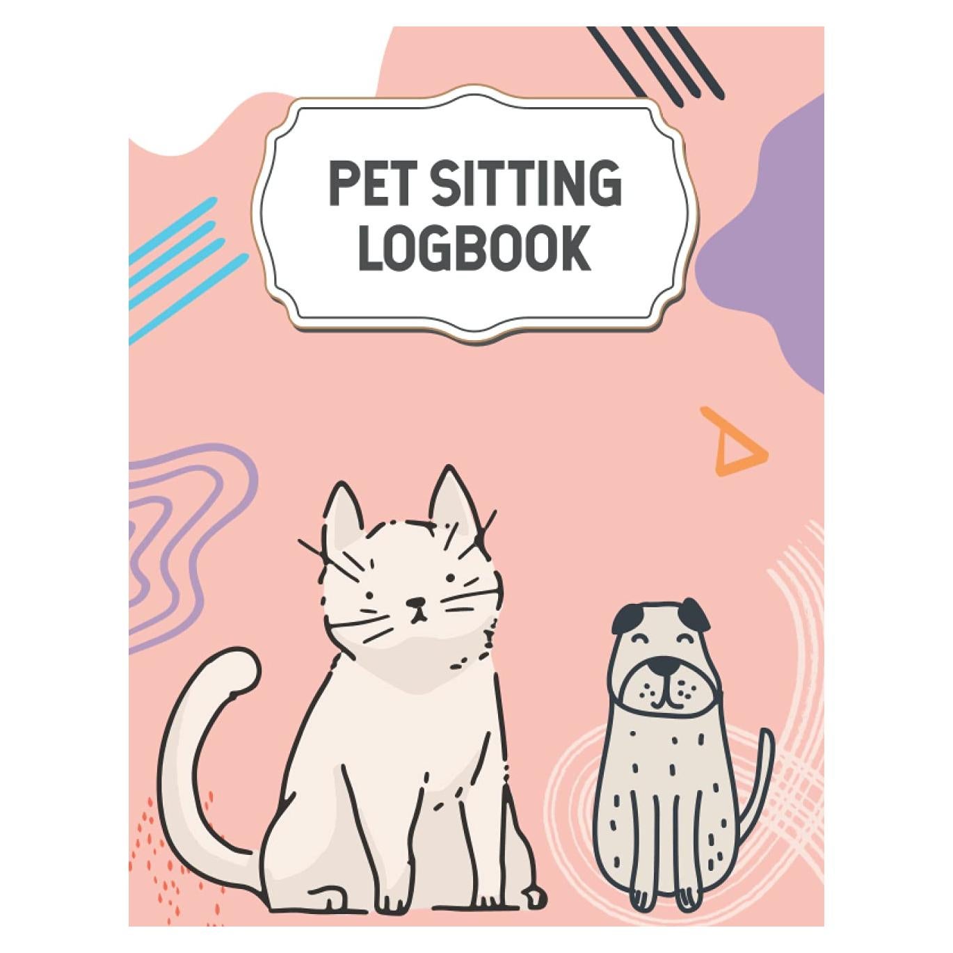 Pet Sitting Log book: Pet Sitter Record Book - Detail Pet Sitting Log Book to Record Animal Care Information - House Sitting Planner - Pet Sitter Log