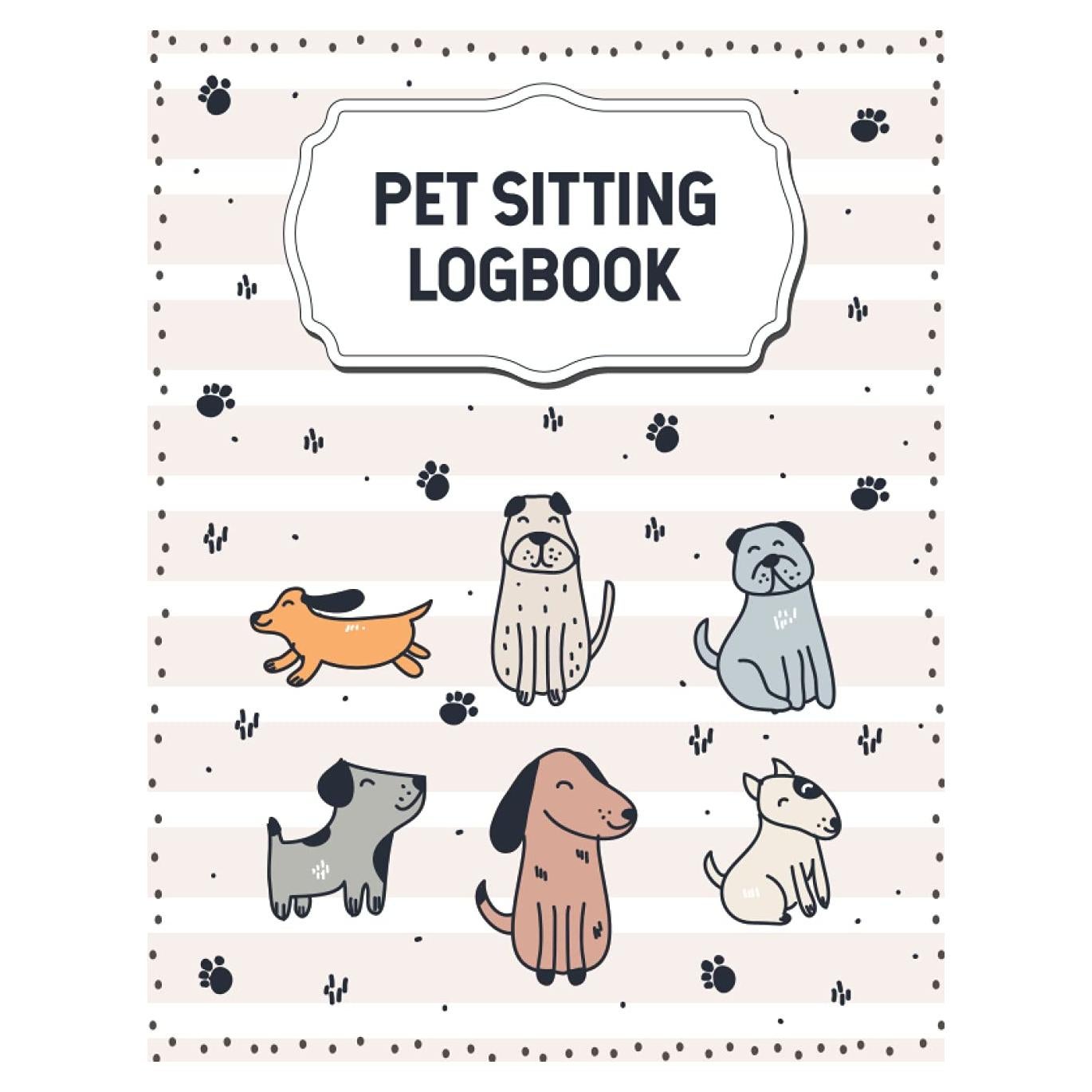 Pet Sitting Log book: Pet Sitting Appointment Book - Log Book for Pet Care - Pet Sitter Journal - Complete Guide to House Sitting Pet Information - Pet Book