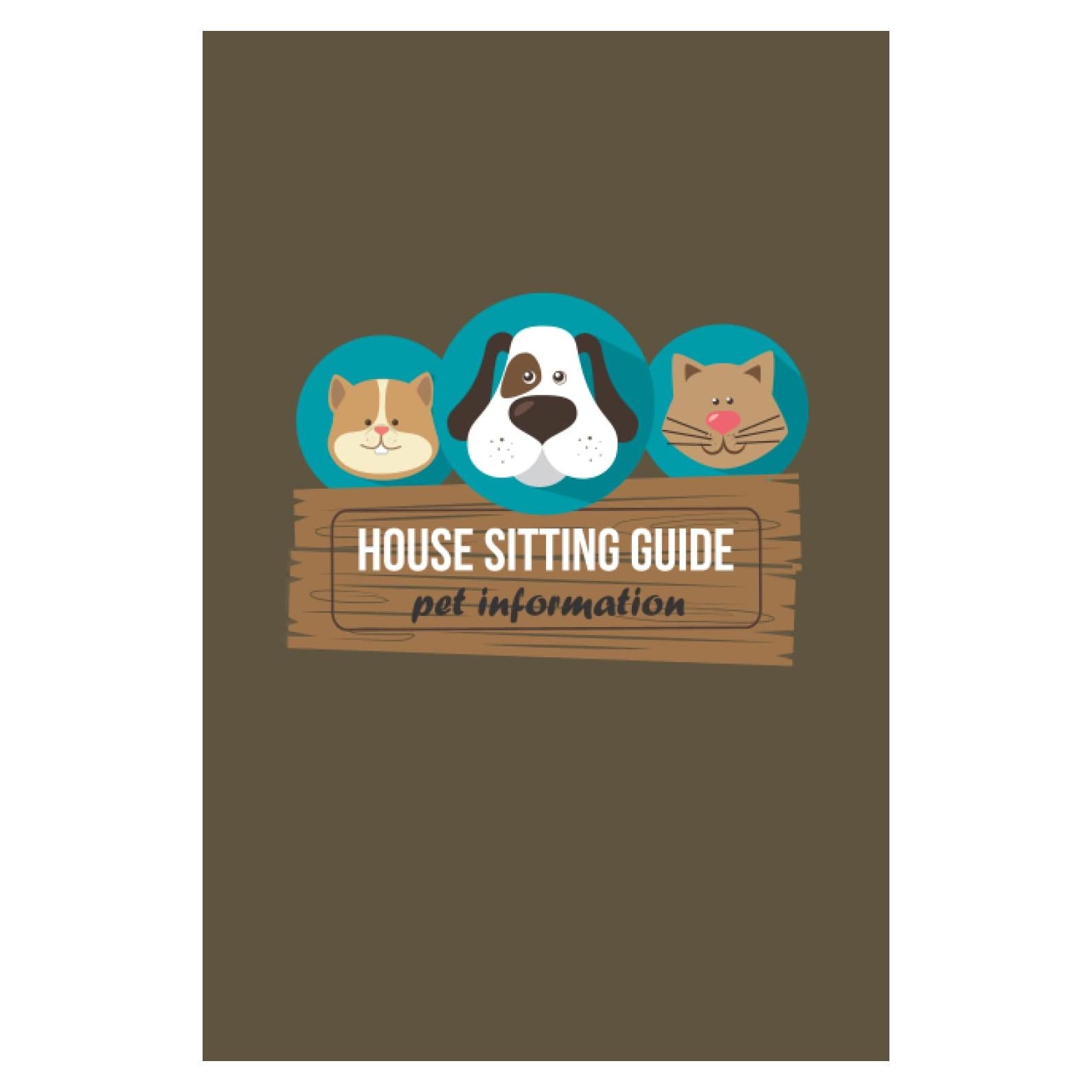 House Sitting Guide Pet Information: Pet Sitting Log Book for Pet Sitters | Pet Sitter Client log Book planner to track and record all pet information in one organized place
