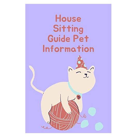 House Sitting Guide Pet Information: Pet Sitting Log Book for Pet Sitters