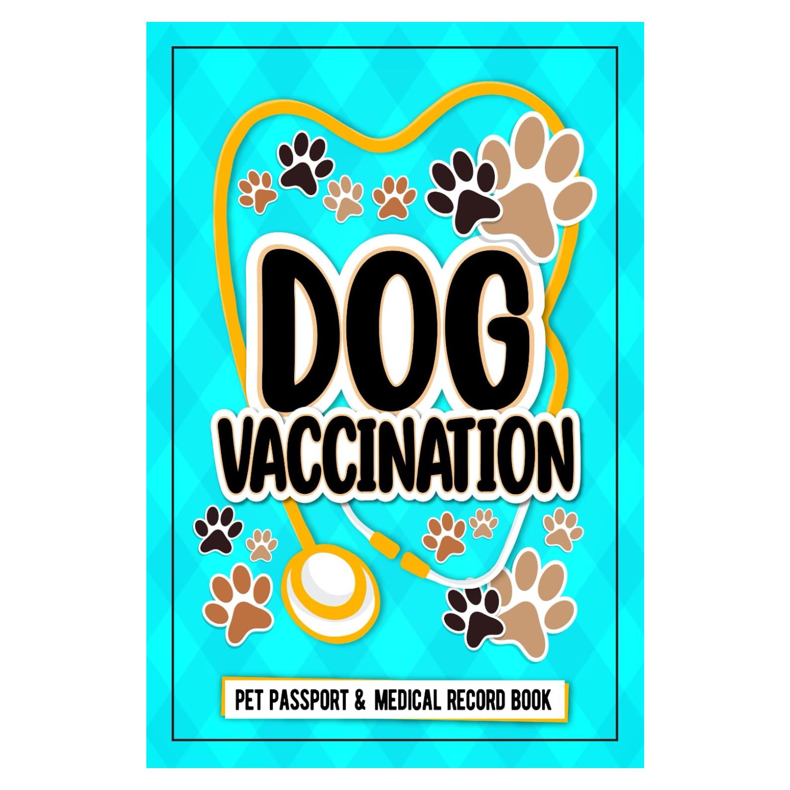 Dog Vaccination Record; Pet Passport And Medical Record Book: dog vaccination record log book Puppies Vaccine Log Book, Dog Health Notebook, Dog ... Reminder Book, 120 Pages 6"x9" INCHES