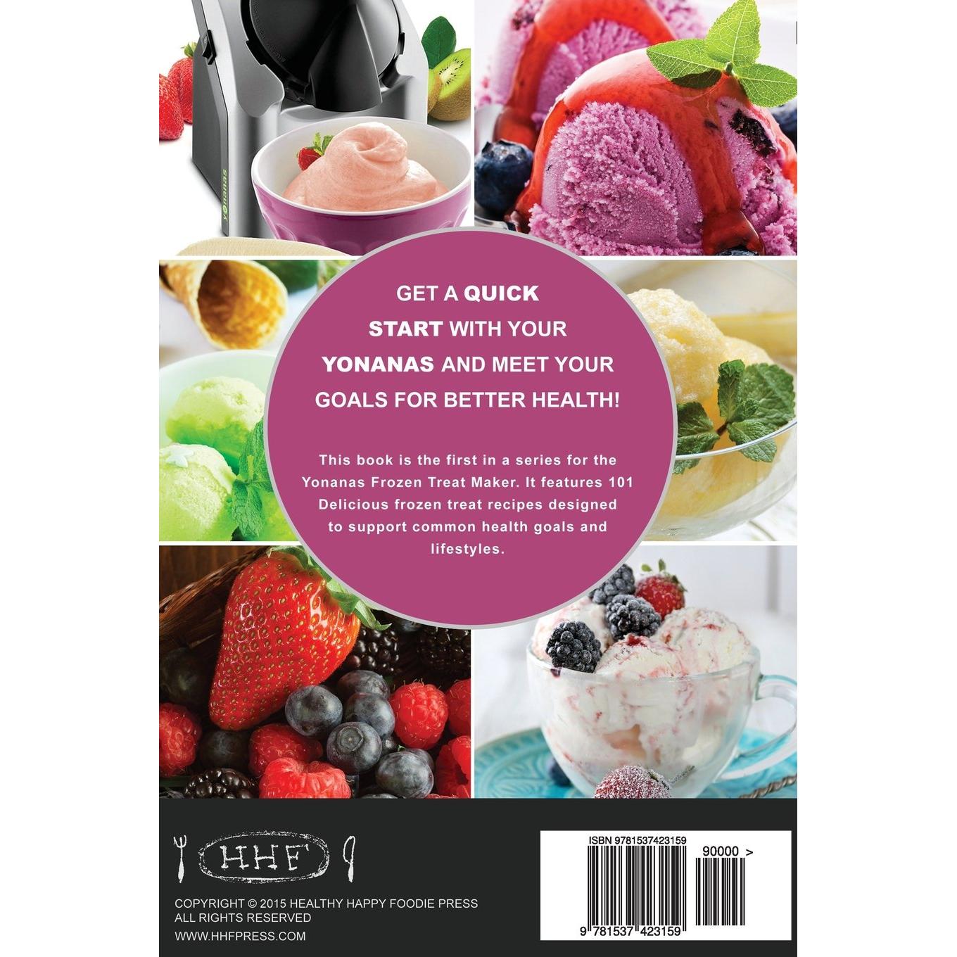 My Yonanas Frozen Treat Maker Recipe Book: 101 Delicious Healthy, Vegetarian, Dairy & Gluten-Free, Soft Serve Fruit Desserts For Your Elite or Deluxe Machine (Ice Cream and Frozen Dessert Cookbooks)