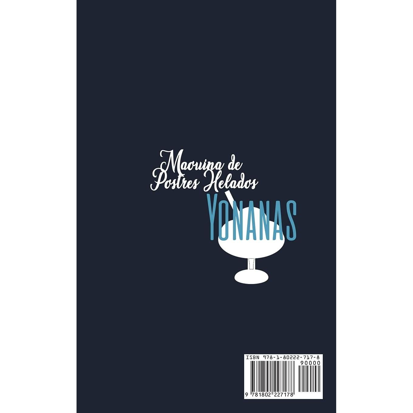 Máquina de Postres Helados Yonanas: El Manual Definitivo y Completo sobre la Mejor Máquina en el Mercado para Hacer Postres, Helados y Sorbetes ... también para Veganos (Spanish Edition)