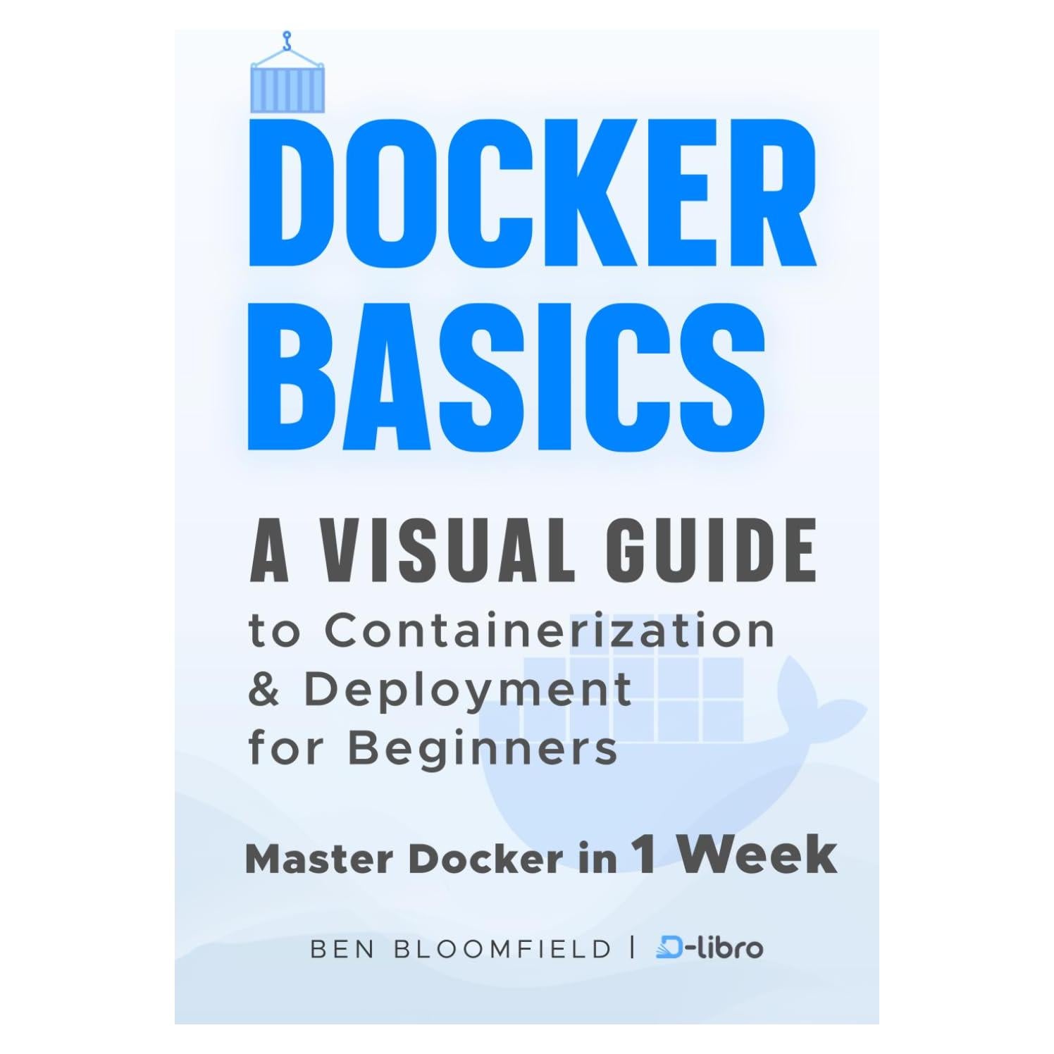 Docker Basics: A Visual Guide to Containerization and Deployment for Beginners – Master Docker in 1 Week (Digital Skill Development Series by D-Libro (2025))