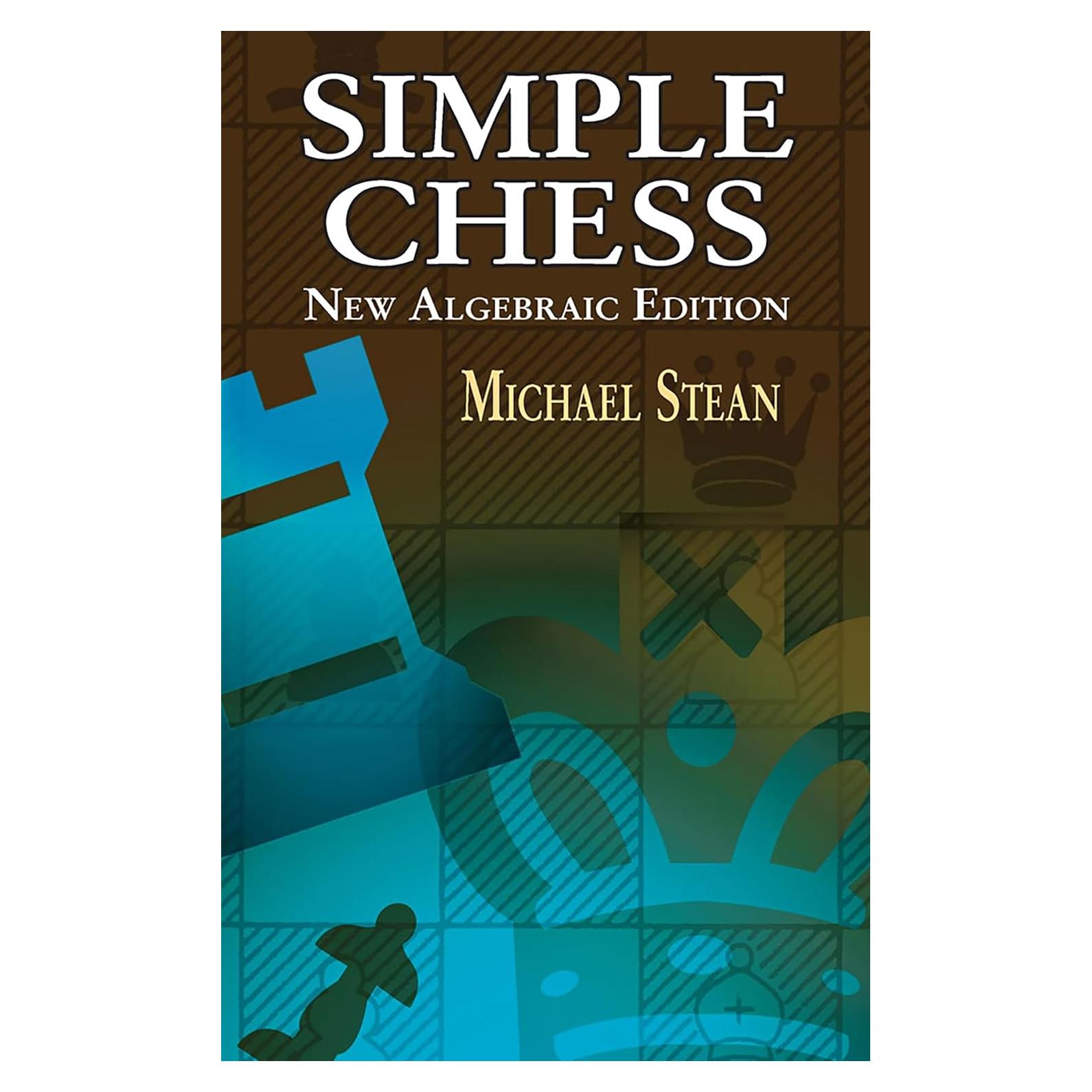 Simple Chess: New Algebraic Edition (Dover Chess)